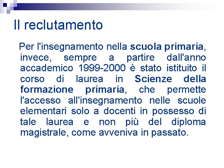 Il reclutamento Per l'insegnamento nella scuola primaria, invece, sempre a partire dall'anno accademico 1999