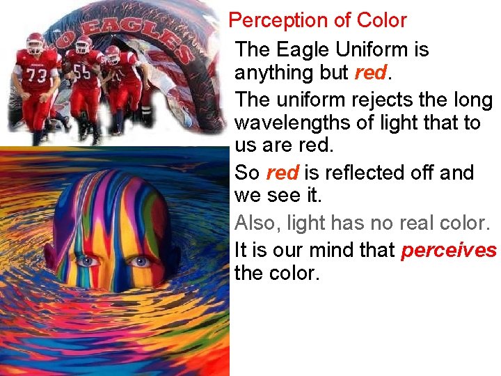 Perception of Color The Eagle Uniform is anything but red. The uniform rejects the