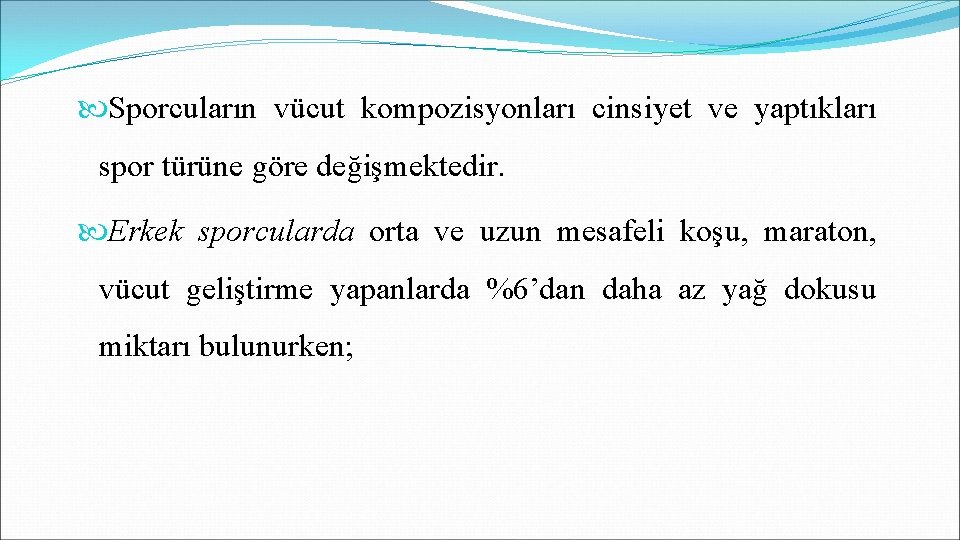  Sporcuların vücut kompozisyonları cinsiyet ve yaptıkları spor türüne göre değişmektedir. Erkek sporcularda orta