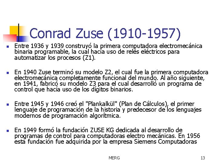 Conrad Zuse (1910 -1957) n n Entre 1936 y 1939 construyó la primera computadora