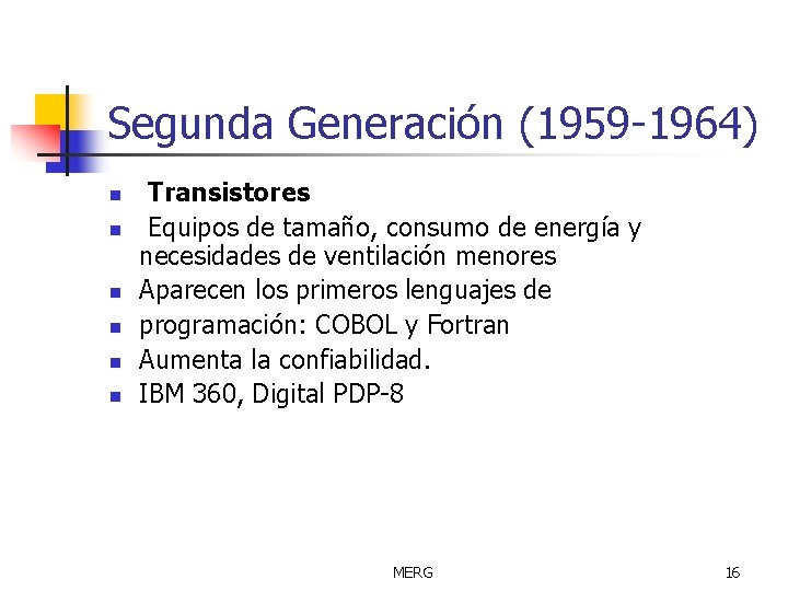 Segunda Generación (1959 -1964) n n n Transistores Equipos de tamaño, consumo de energía