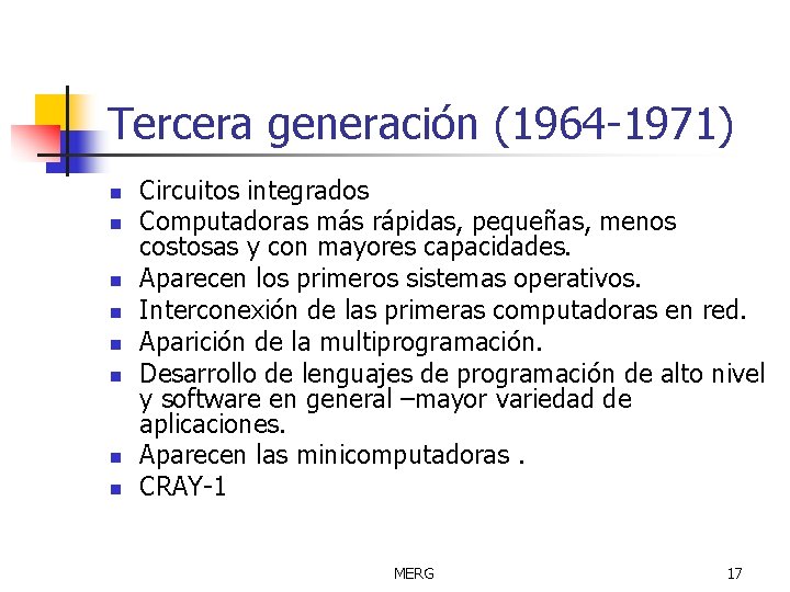 Tercera generación (1964 -1971) n n n n Circuitos integrados Computadoras más rápidas, pequeñas,