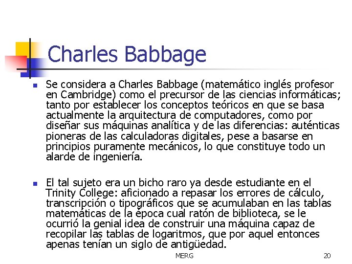 Charles Babbage n n Se considera a Charles Babbage (matemático inglés profesor en Cambridge)