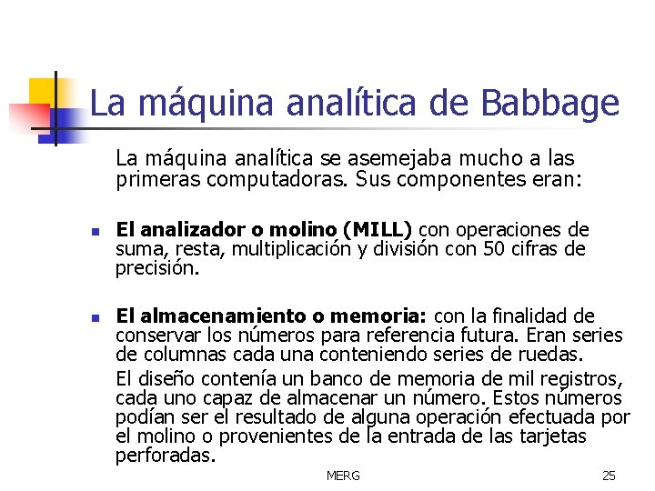 La máquina analítica de Babbage La máquina analítica se asemejaba mucho a las primeras