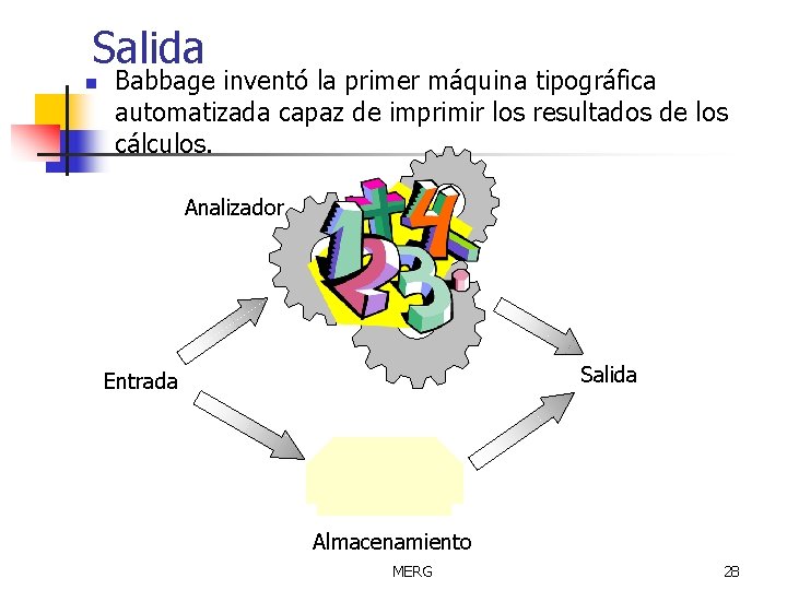 Salida n Babbage inventó la primer máquina tipográfica automatizada capaz de imprimir los resultados