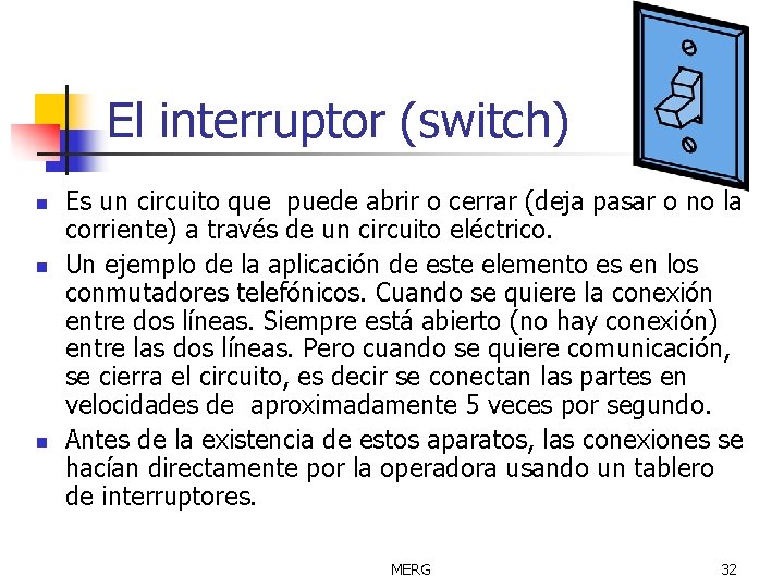 El interruptor (switch) n n n Es un circuito que puede abrir o cerrar