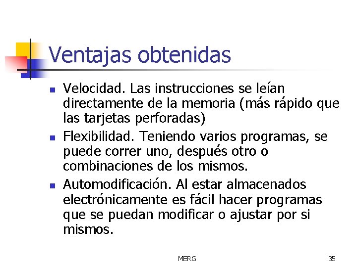 Ventajas obtenidas n n n Velocidad. Las instrucciones se leían directamente de la memoria