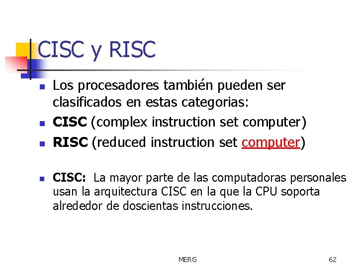 CISC y RISC n n Los procesadores también pueden ser clasificados en estas categorias: