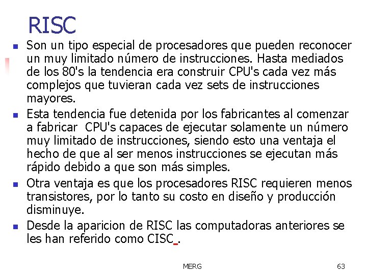 RISC n n Son un tipo especial de procesadores que pueden reconocer un muy