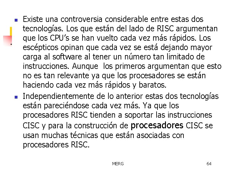 n n Existe una controversia considerable entre estas dos tecnologías. Los que están del