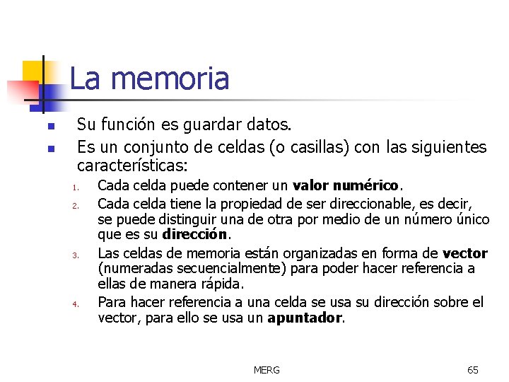 La memoria n n Su función es guardar datos. Es un conjunto de celdas