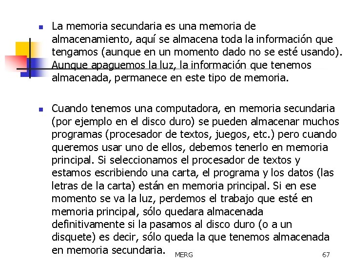 n n La memoria secundaria es una memoria de almacenamiento, aquí se almacena toda