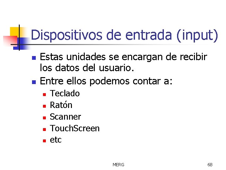 Dispositivos de entrada (input) n n Estas unidades se encargan de recibir los datos