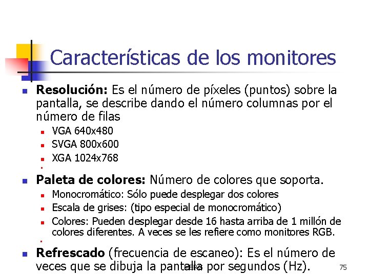 Características de los monitores n Resolución: Es el número de píxeles (puntos) sobre la