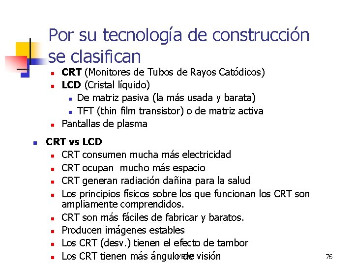 Por su tecnología de construcción se clasifican n n CRT (Monitores de Tubos de