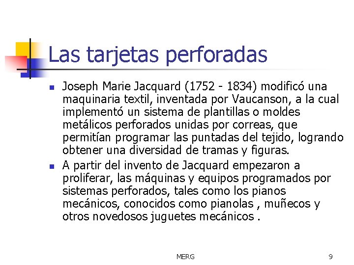 Las tarjetas perforadas n n Joseph Marie Jacquard (1752 - 1834) modificó una maquinaria