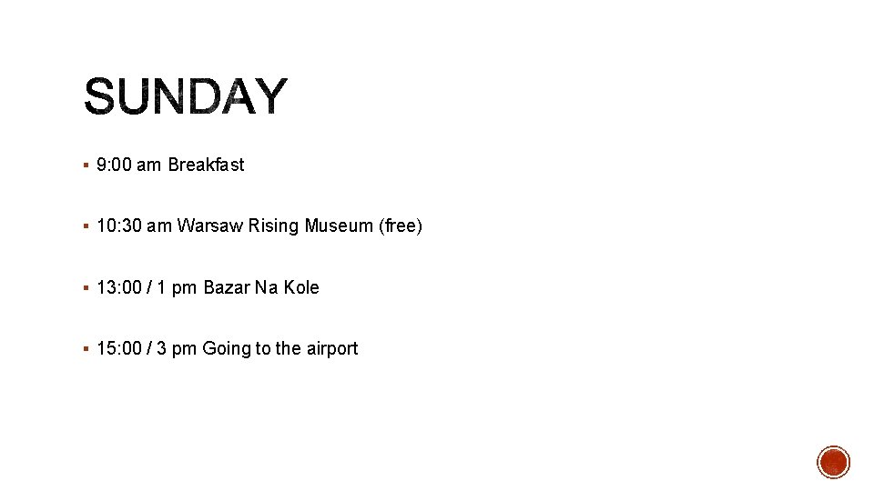 § 9: 00 am Breakfast § 10: 30 am Warsaw Rising Museum (free) § § 9: 00 am Breakfast § 10: 30 am Warsaw Rising Museum (free) §
