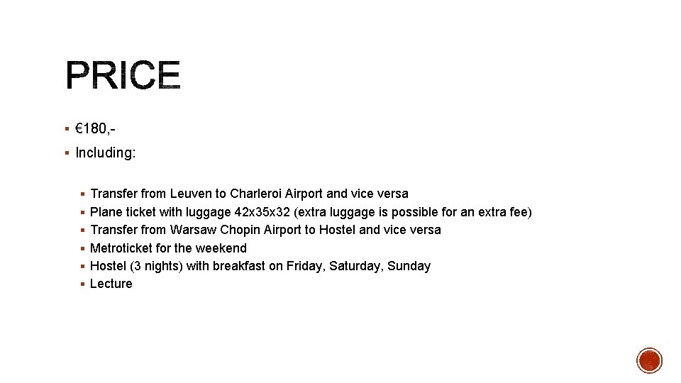 § € 180, § Including: § Transfer from Leuven to Charleroi Airport and vice § € 180, § Including: § Transfer from Leuven to Charleroi Airport and vice