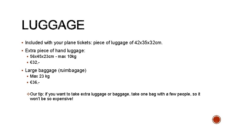 § Included with your plane tickets: piece of luggage of 42 x 35 x § Included with your plane tickets: piece of luggage of 42 x 35 x