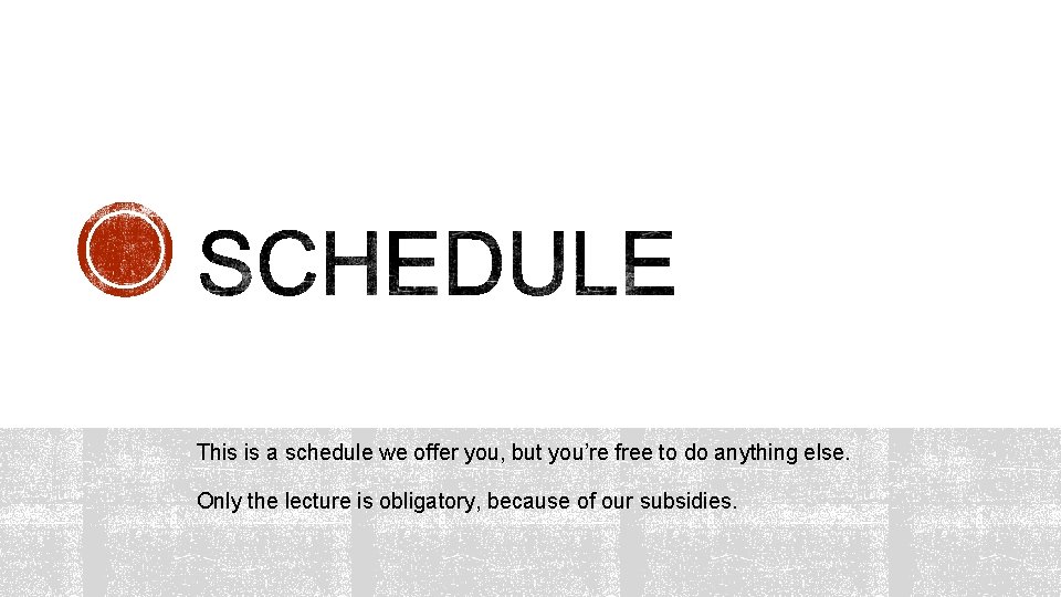 This is a schedule we offer you, but you’re free to do anything else. This is a schedule we offer you, but you’re free to do anything else.