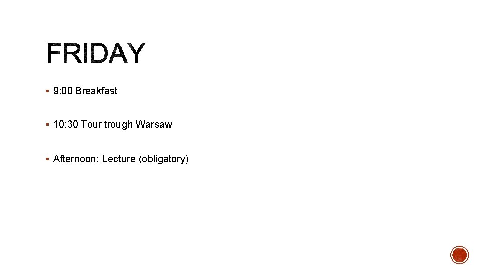 § 9: 00 Breakfast § 10: 30 Tour trough Warsaw § Afternoon: Lecture (obligatory) § 9: 00 Breakfast § 10: 30 Tour trough Warsaw § Afternoon: Lecture (obligatory)