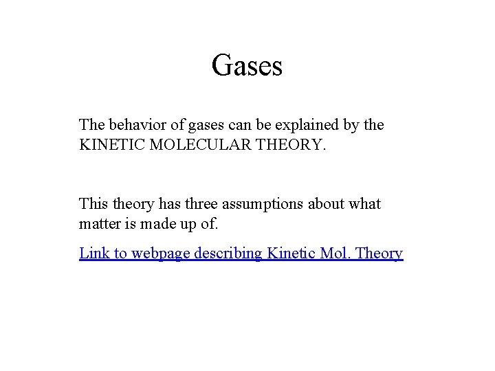 Gases The behavior of gases can be explained by the KINETIC MOLECULAR THEORY. This