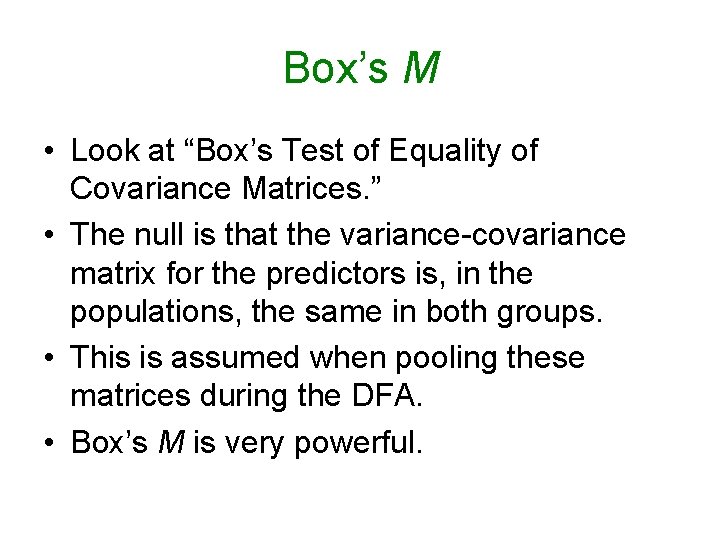 Box’s M • Look at “Box’s Test of Equality of Covariance Matrices. ” • Box’s M • Look at “Box’s Test of Equality of Covariance Matrices. ” •