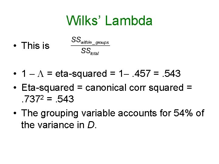 Wilks’ Lambda • This is • 1 = eta-squared = 1 . 457 =. Wilks’ Lambda • This is • 1 = eta-squared = 1 . 457 =.