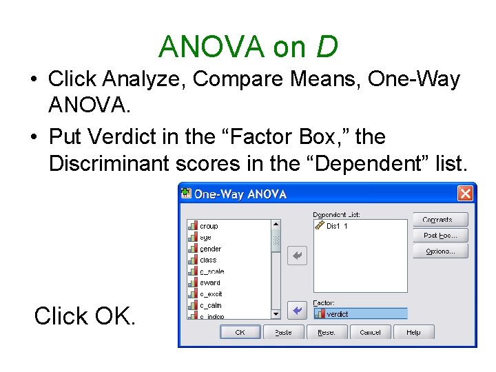 ANOVA on D • Click Analyze, Compare Means, One-Way ANOVA. • Put Verdict in ANOVA on D • Click Analyze, Compare Means, One-Way ANOVA. • Put Verdict in