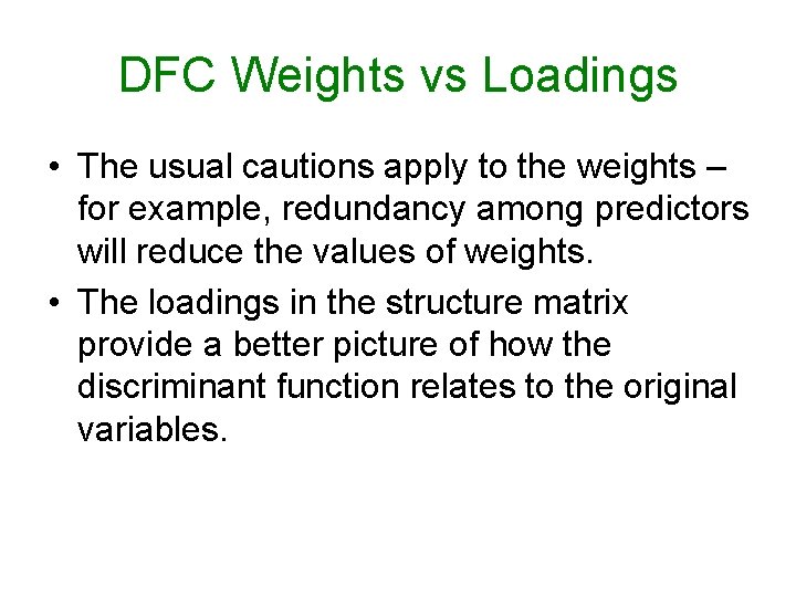 DFC Weights vs Loadings • The usual cautions apply to the weights – for DFC Weights vs Loadings • The usual cautions apply to the weights – for