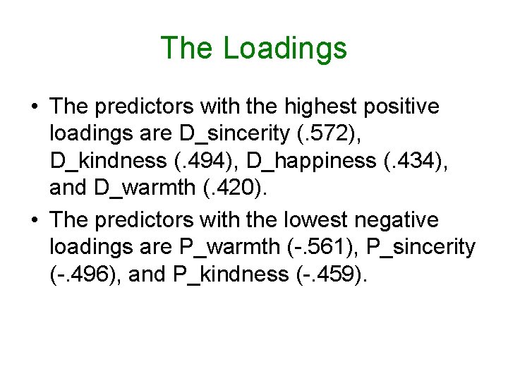 The Loadings • The predictors with the highest positive loadings are D_sincerity (. 572), The Loadings • The predictors with the highest positive loadings are D_sincerity (. 572),