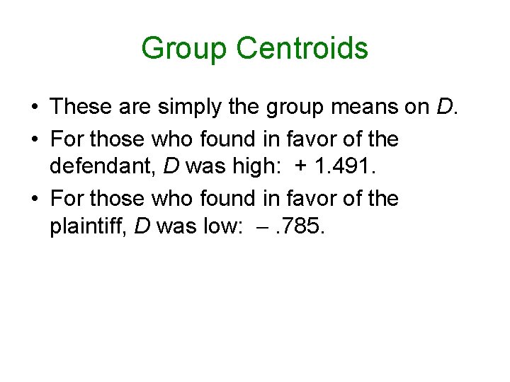 Group Centroids • These are simply the group means on D. • For those Group Centroids • These are simply the group means on D. • For those
