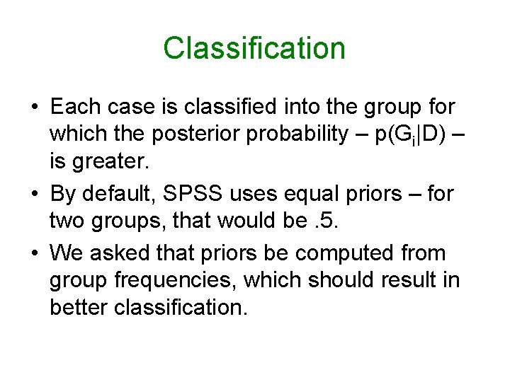 Classification • Each case is classified into the group for which the posterior probability Classification • Each case is classified into the group for which the posterior probability