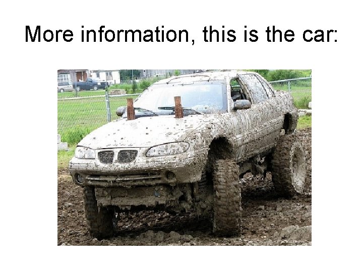 More information, this is the car: More information, this is the car: