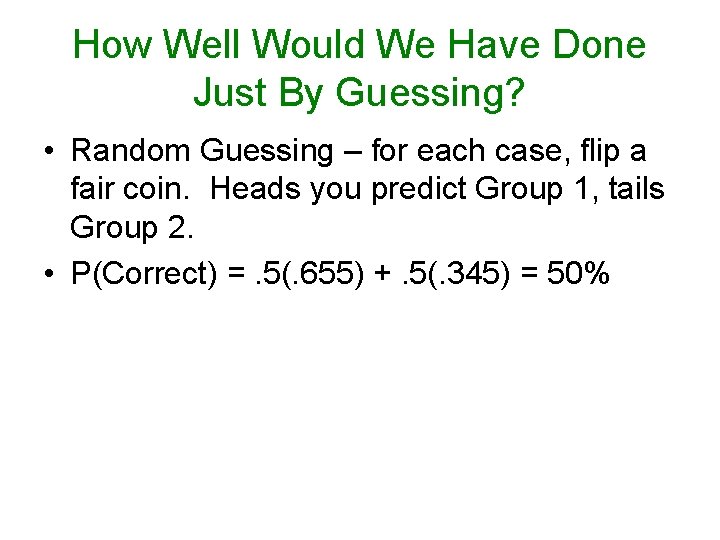 How Well Would We Have Done Just By Guessing? • Random Guessing – for How Well Would We Have Done Just By Guessing? • Random Guessing – for
