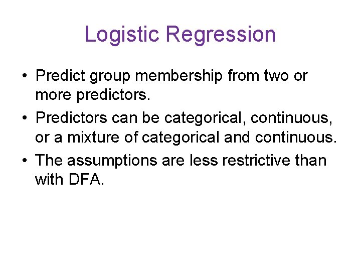 Logistic Regression • Predict group membership from two or more predictors. • Predictors can Logistic Regression • Predict group membership from two or more predictors. • Predictors can