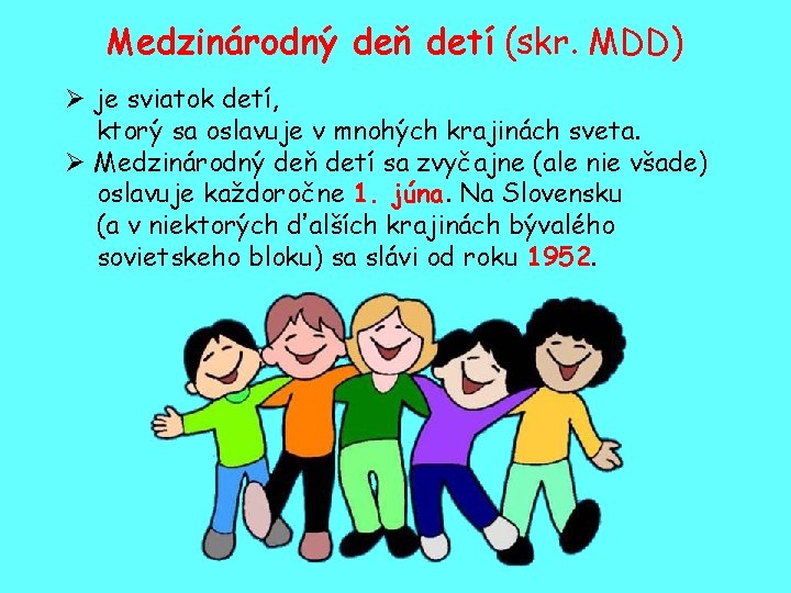 Medzinárodný deň detí (skr. MDD) je sviatok detí, ktorý sa oslavuje v mnohých krajinách