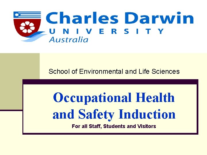 School of Environmental and Life Sciences Occupational Health and Safety Induction For all Staff,