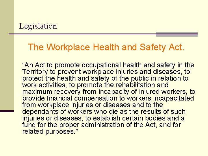 Legislation The Workplace Health and Safety Act. “An Act to promote occupational health and