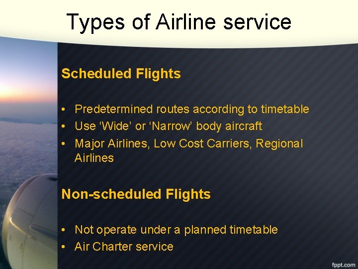 Types of Airline service Scheduled Flights • Predetermined routes according to timetable • Use