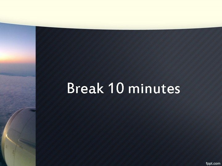 Break 10 minutes 