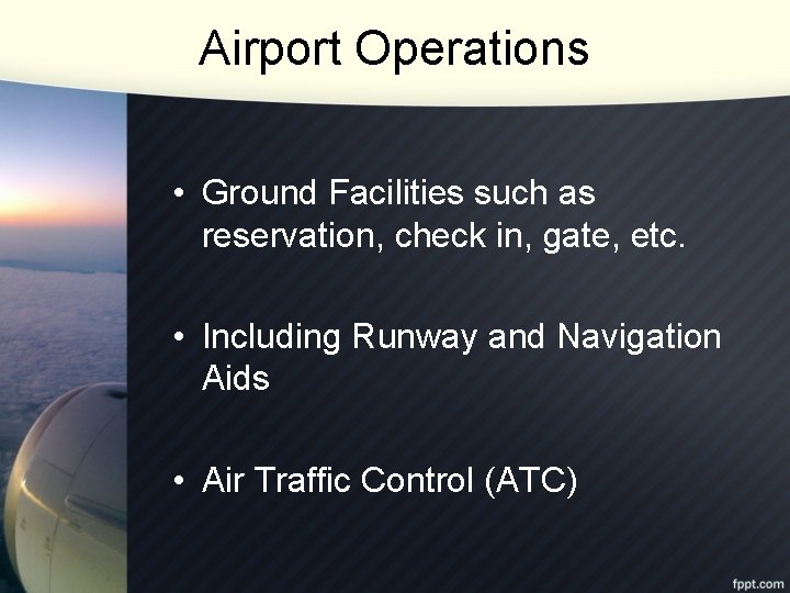Airport Operations • Ground Facilities such as reservation, check in, gate, etc. • Including