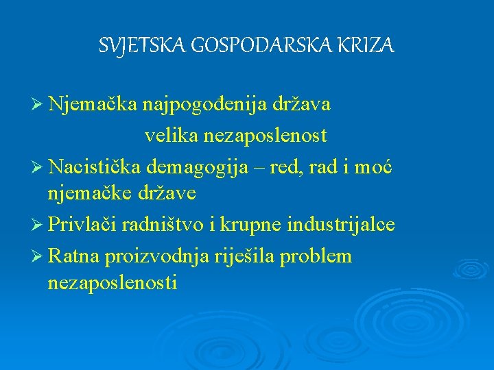 SVJETSKA GOSPODARSKA KRIZA Ø Njemačka najpogođenija država velika nezaposlenost Ø Nacistička demagogija – red,