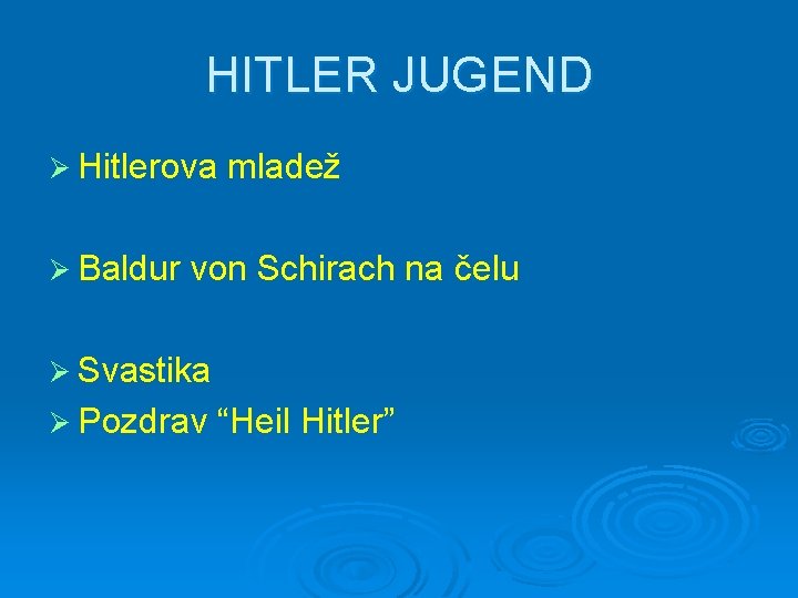 HITLER JUGEND Ø Hitlerova Ø Baldur mladež von Schirach na čelu Ø Svastika Ø