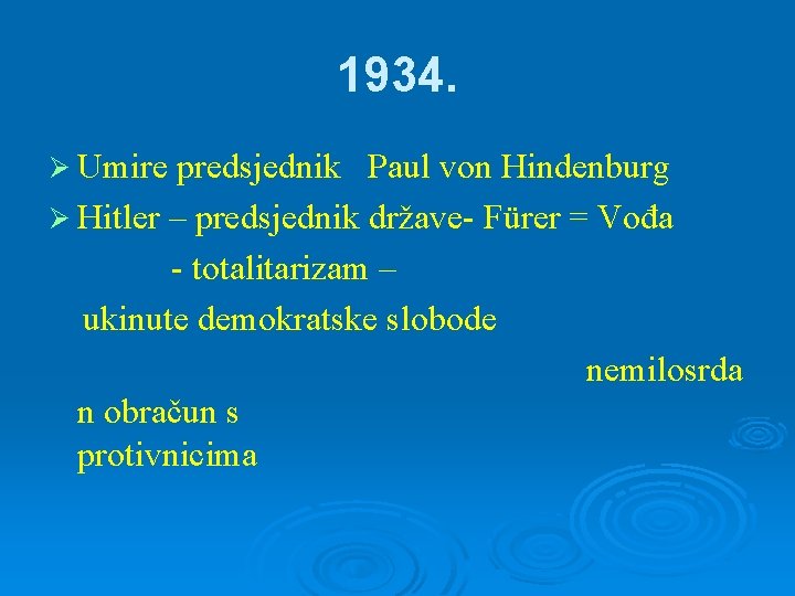 1934. Ø Umire predsjednik Paul von Hindenburg Ø Hitler – predsjednik države- Fürer =