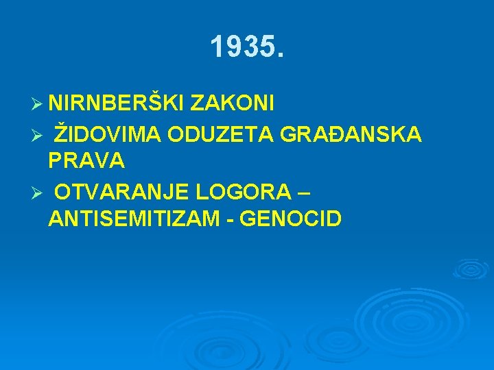 1935. Ø NIRNBERŠKI ZAKONI Ø ŽIDOVIMA ODUZETA GRAĐANSKA PRAVA Ø OTVARANJE LOGORA – ANTISEMITIZAM