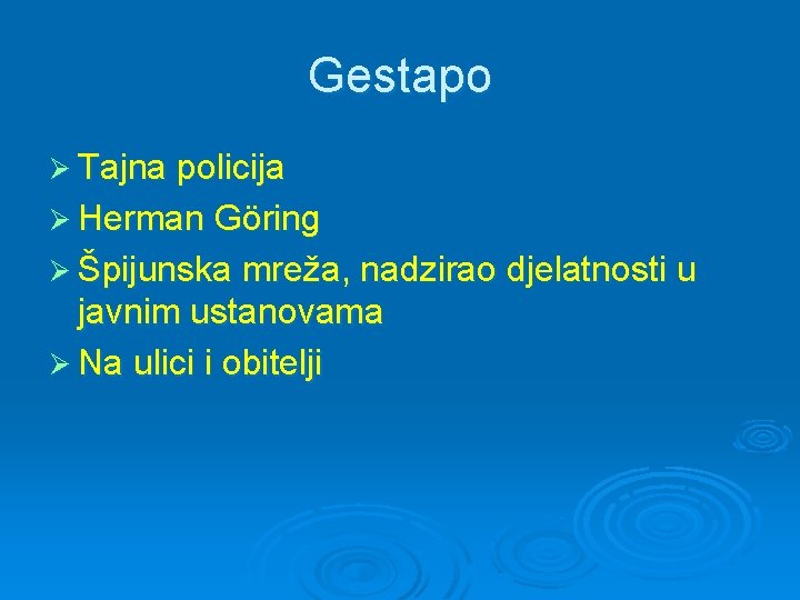 Gestapo Ø Tajna policija Ø Herman Göring Ø Špijunska mreža, nadzirao djelatnosti u javnim