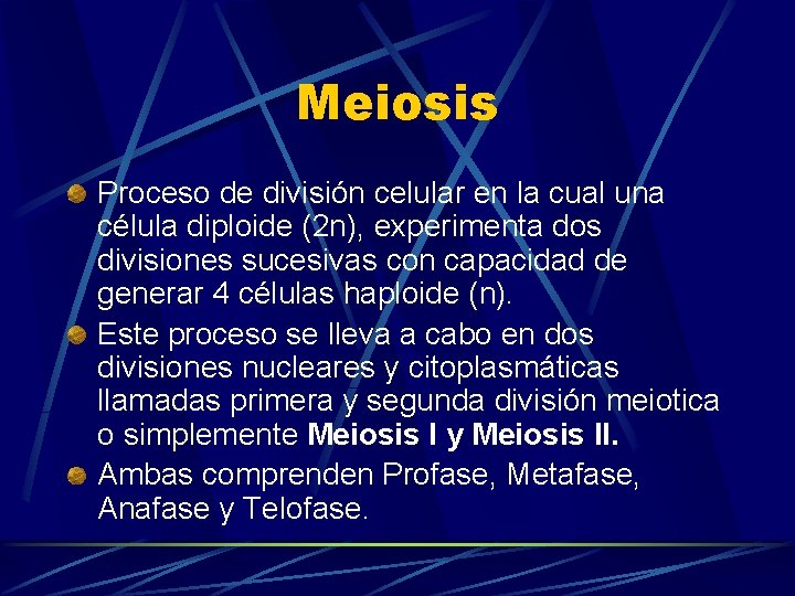 Meiosis Proceso de división celular en la cual una célula diploide (2 n), experimenta