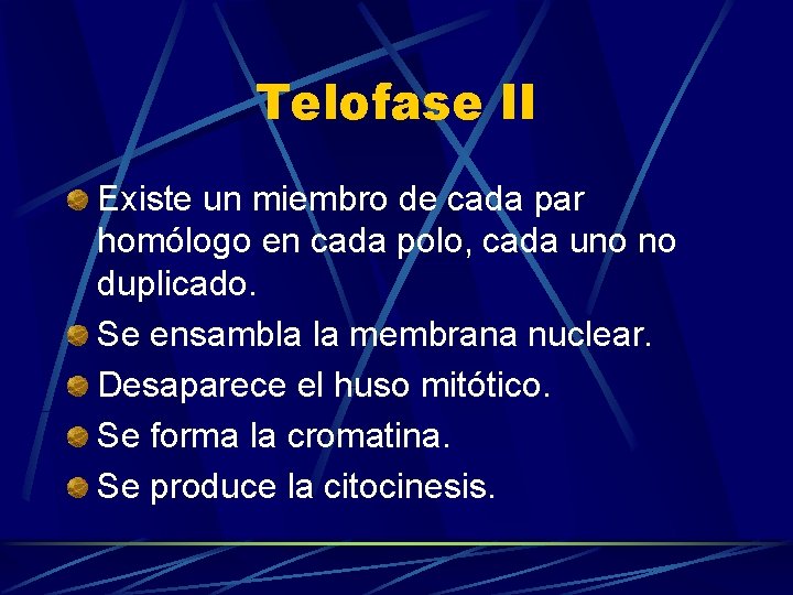 Telofase II Existe un miembro de cada par homólogo en cada polo, cada uno