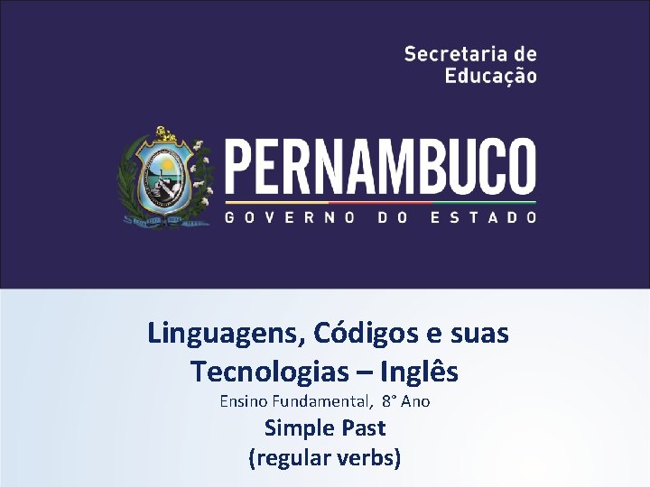 Linguagens, Códigos e suas Tecnologias – Inglês Ensino Fundamental, 8° Ano Simple Past (regular